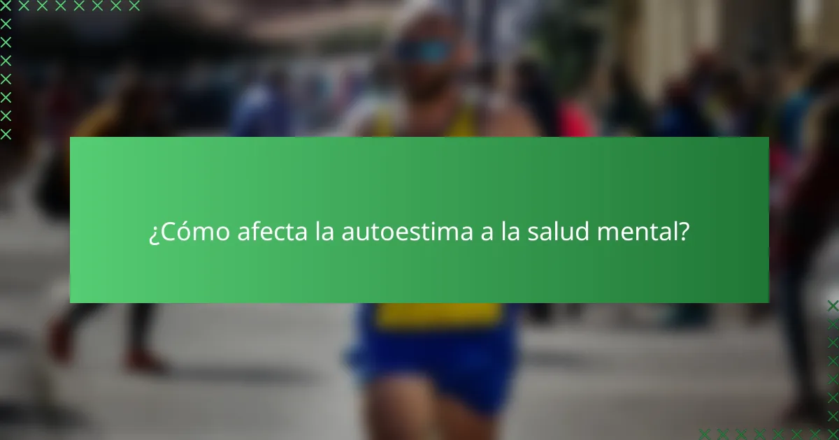 ¿Cómo afecta la autoestima a la salud mental?