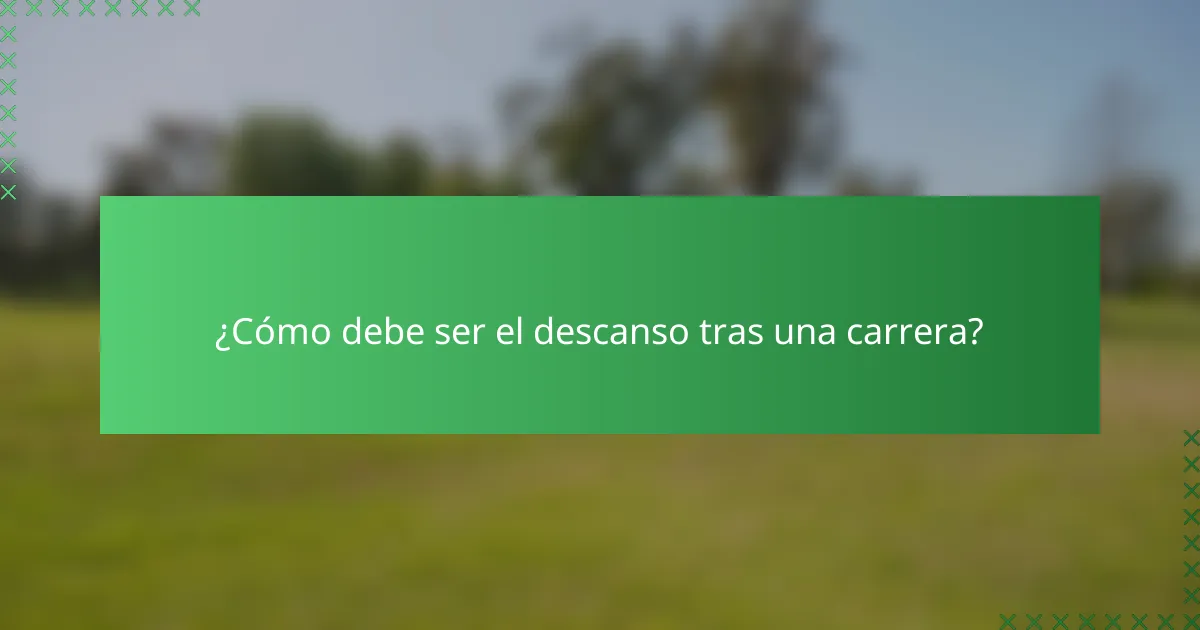 ¿Cómo debe ser el descanso tras una carrera?