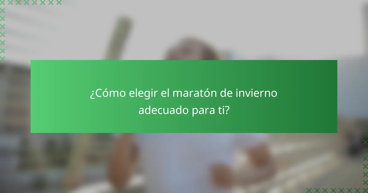 ¿Cómo elegir el maratón de invierno adecuado para ti?