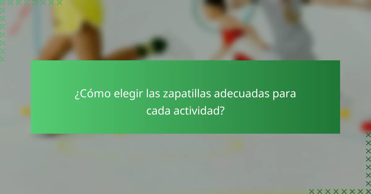 ¿Cómo elegir las zapatillas adecuadas para cada actividad?