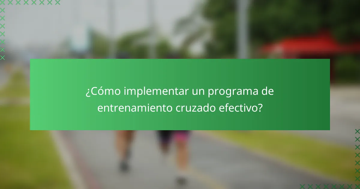 ¿Cómo implementar un programa de entrenamiento cruzado efectivo?