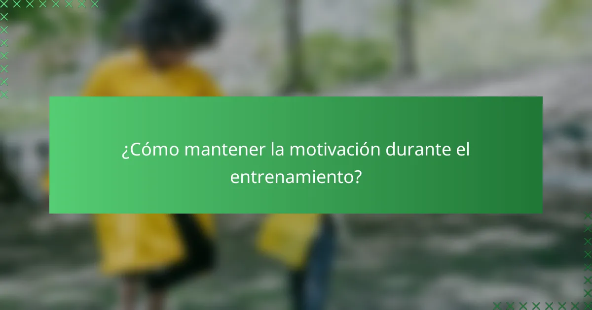 ¿Cómo mantener la motivación durante el entrenamiento?