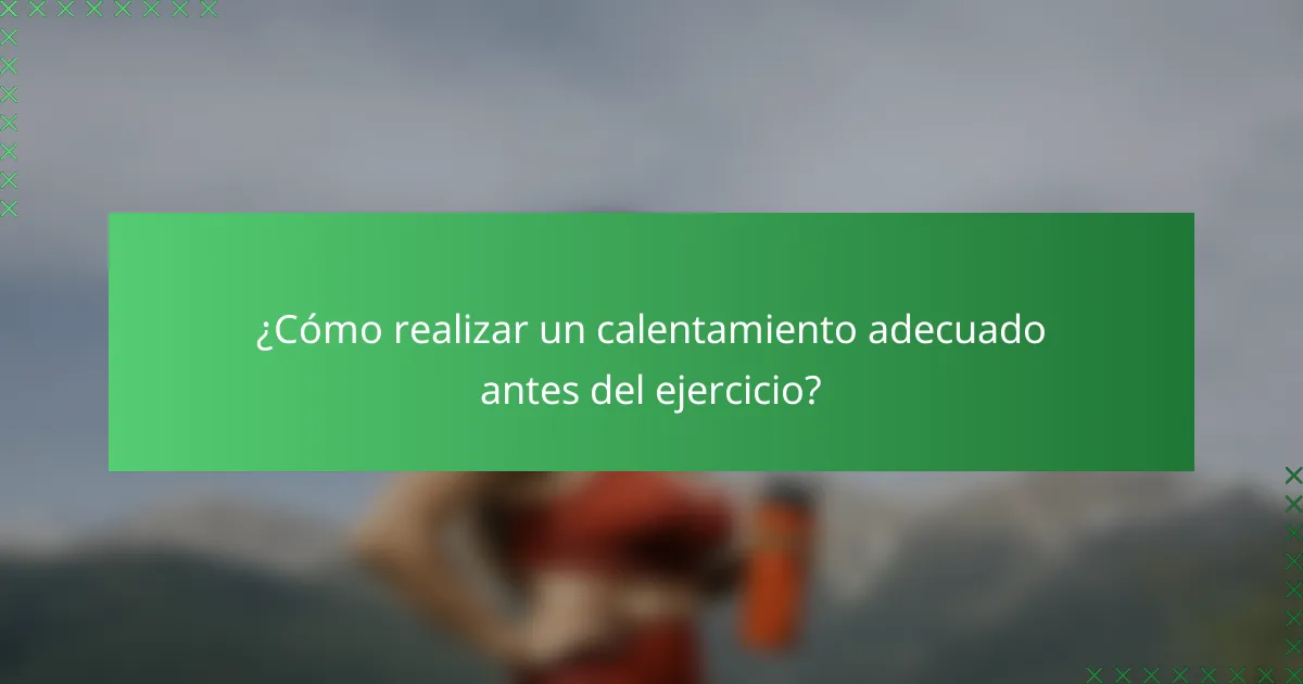 ¿Cómo realizar un calentamiento adecuado antes del ejercicio?