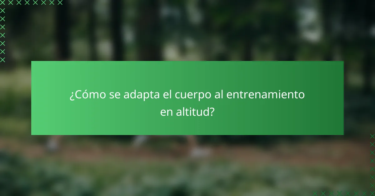 ¿Cómo se adapta el cuerpo al entrenamiento en altitud?