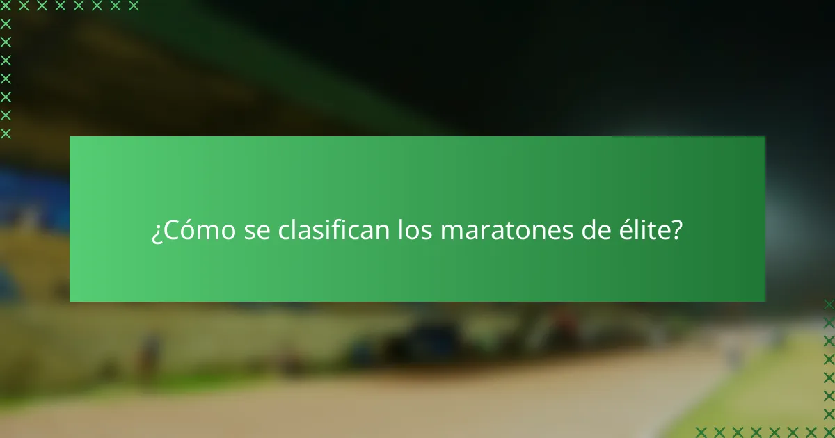 ¿Cómo se clasifican los maratones de élite?
