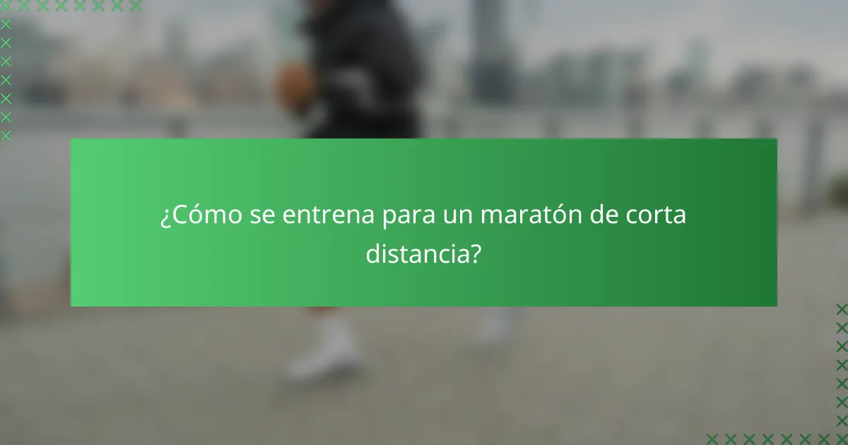 ¿Cómo se entrena para un maratón de corta distancia?
