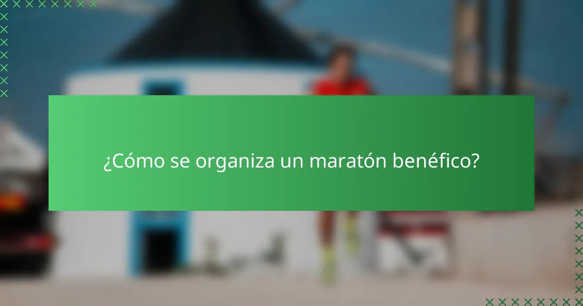 ¿Cómo se organiza un maratón benéfico?