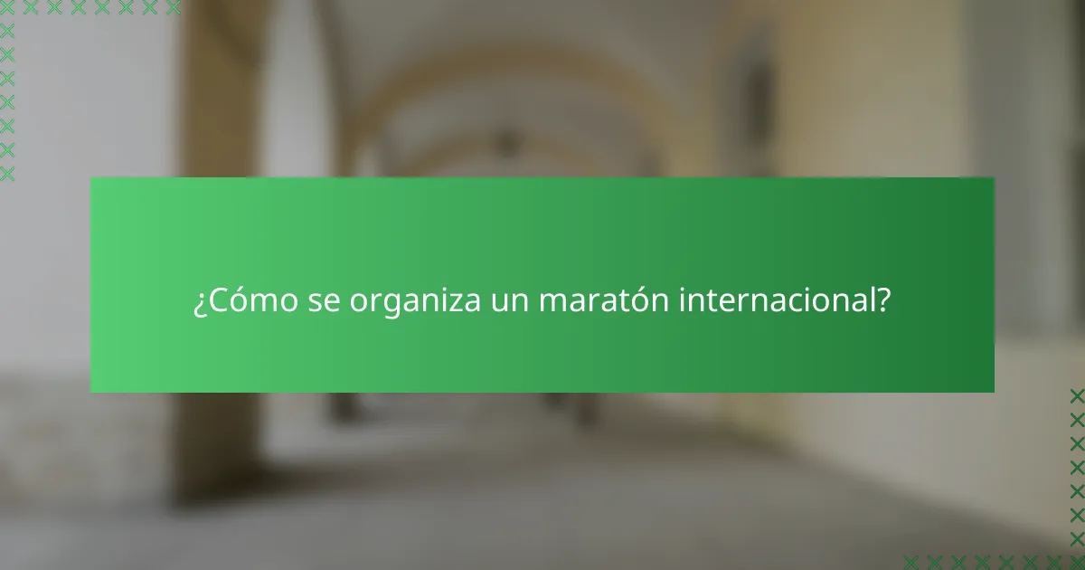 ¿Cómo se organiza un maratón internacional?