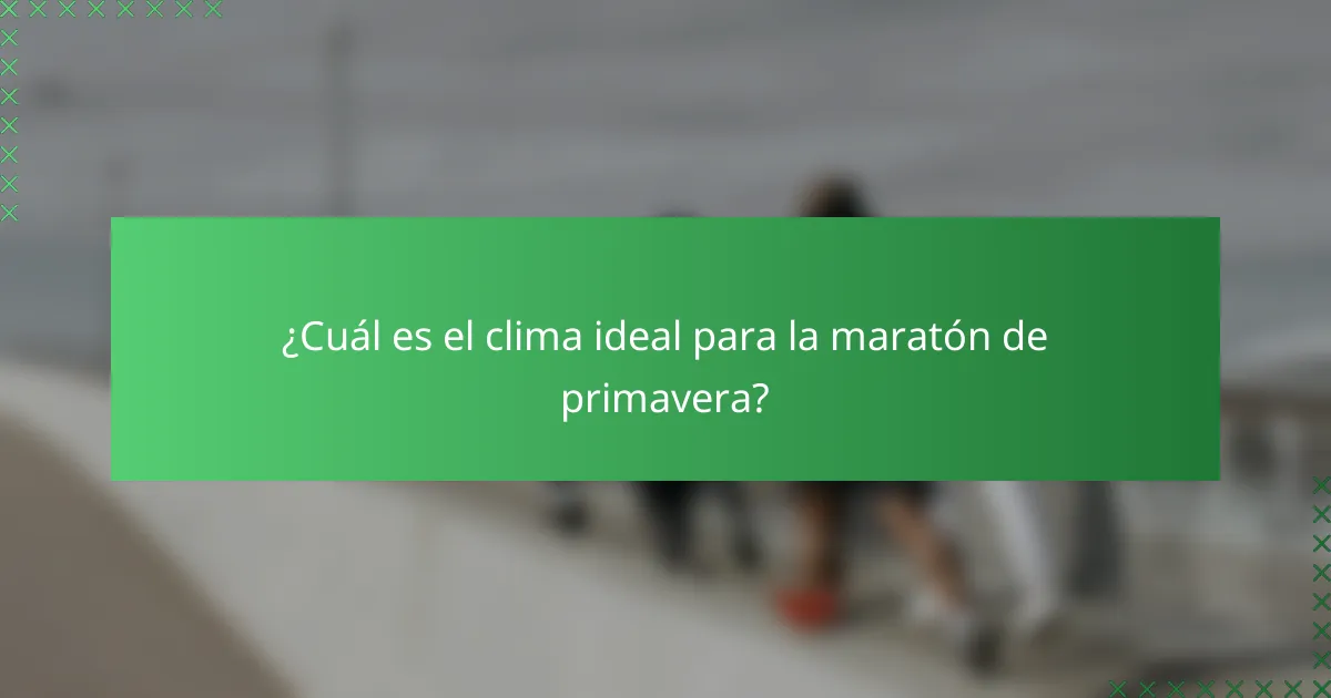 ¿Cuál es el clima ideal para la maratón de primavera?