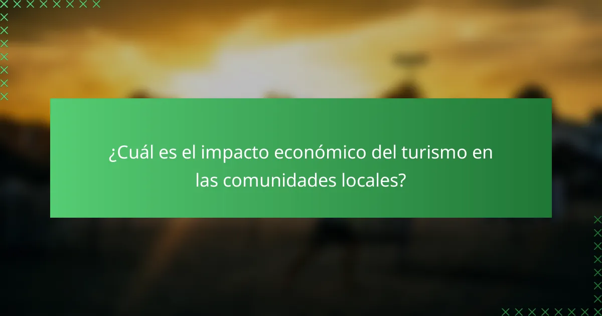 ¿Cuál es el impacto económico del turismo en las comunidades locales?
