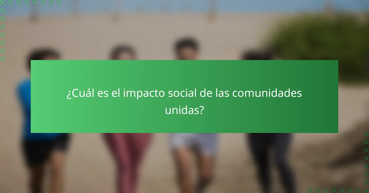 ¿Cuál es el impacto social de las comunidades unidas?