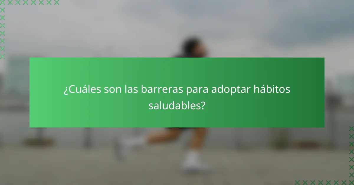 ¿Cuáles son las barreras para adoptar hábitos saludables?