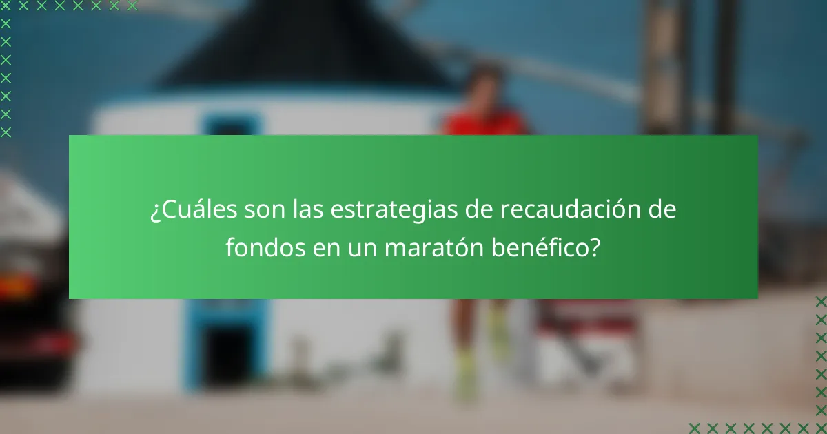 ¿Cuáles son las estrategias de recaudación de fondos en un maratón benéfico?