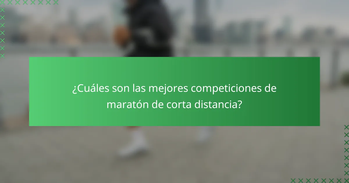 ¿Cuáles son las mejores competiciones de maratón de corta distancia?