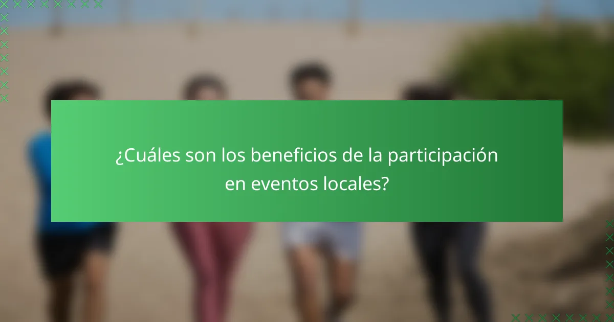 ¿Cuáles son los beneficios de la participación en eventos locales?