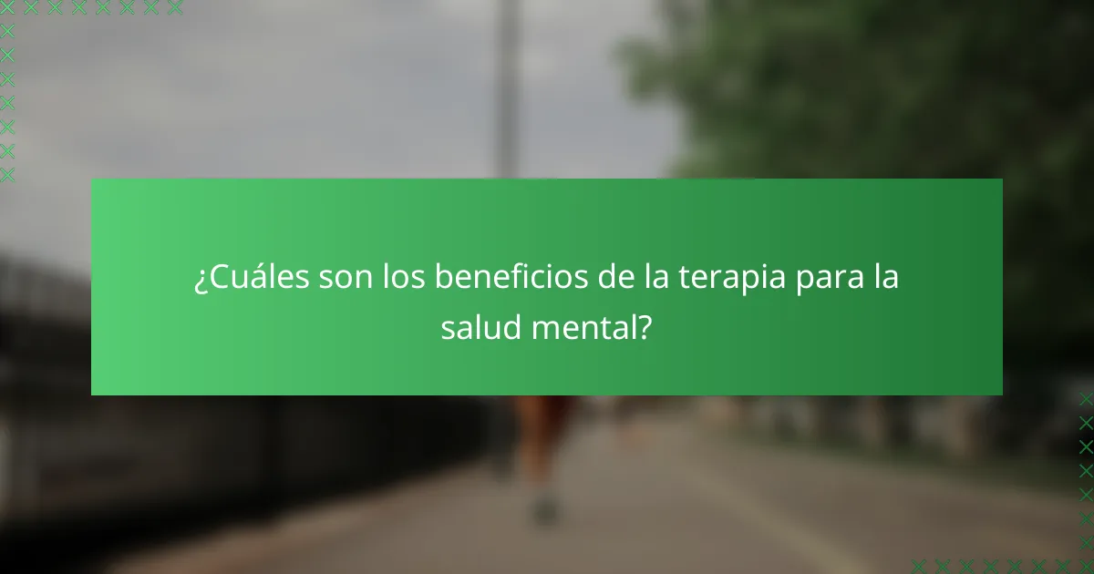 ¿Cuáles son los beneficios de la terapia para la salud mental?