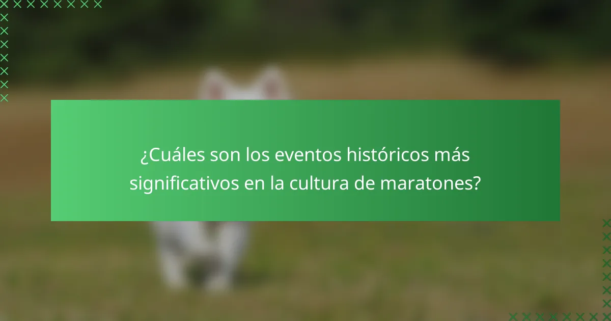 ¿Cuáles son los eventos históricos más significativos en la cultura de maratones?
