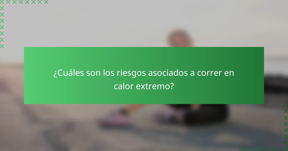 ¿Cuáles son los riesgos asociados a correr en calor extremo?