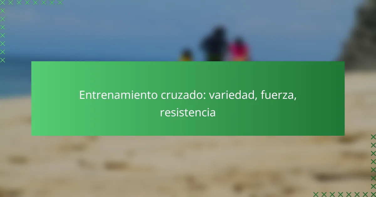 Entrenamiento cruzado: variedad, fuerza, resistencia