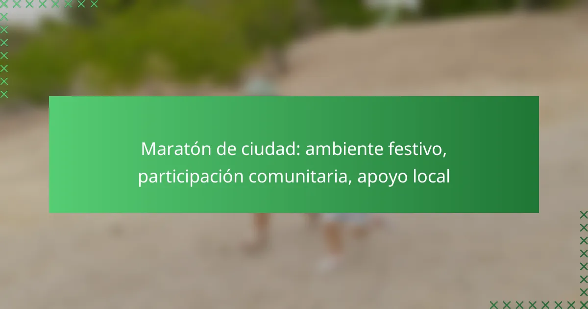 Maratón de ciudad: ambiente festivo, participación comunitaria, apoyo local