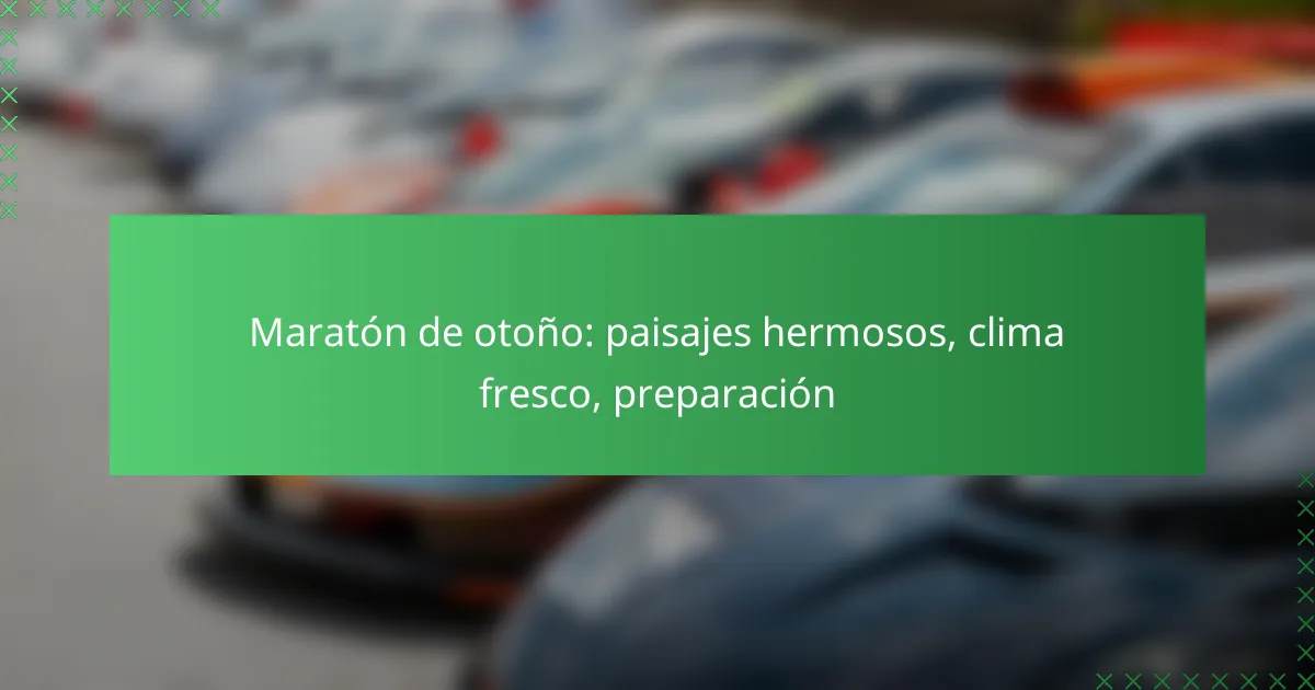 Maratón de otoño: paisajes hermosos, clima fresco, preparación