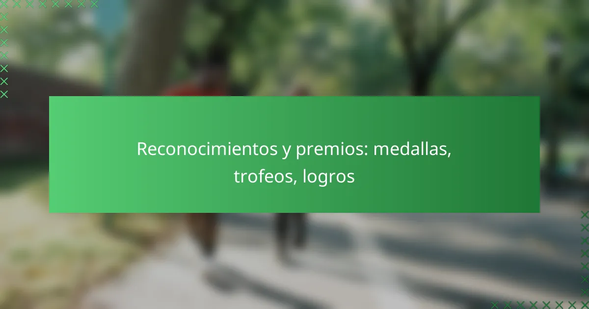 Reconocimientos y premios: medallas, trofeos, logros