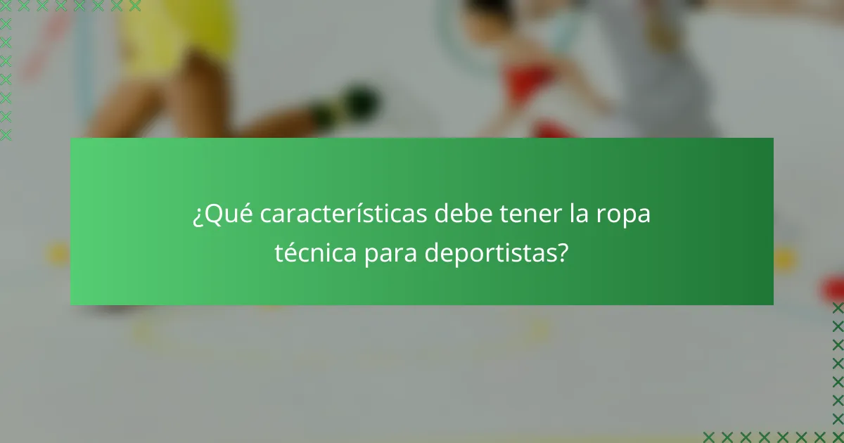 ¿Qué características debe tener la ropa técnica para deportistas?
