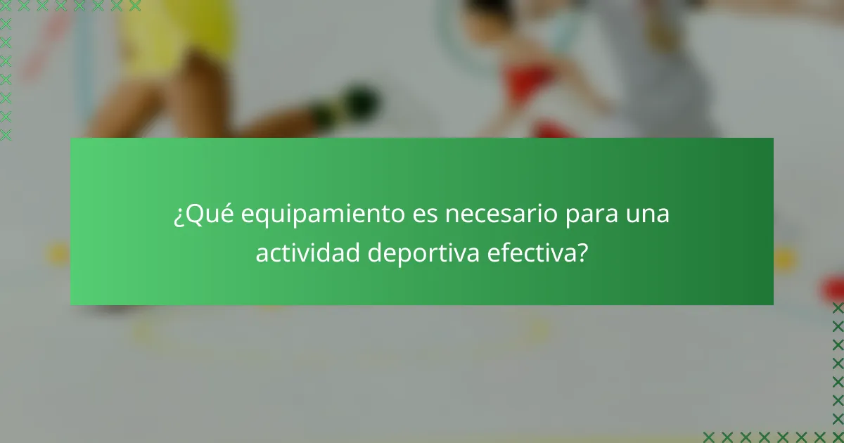 ¿Qué equipamiento es necesario para una actividad deportiva efectiva?