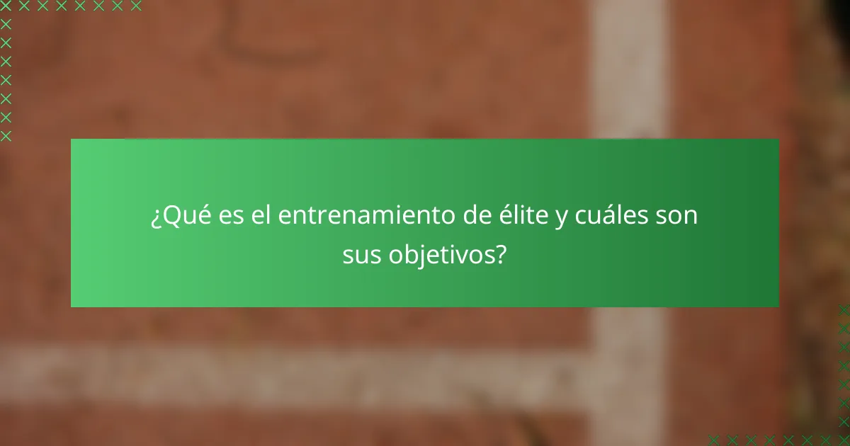 ¿Qué es el entrenamiento de élite y cuáles son sus objetivos?