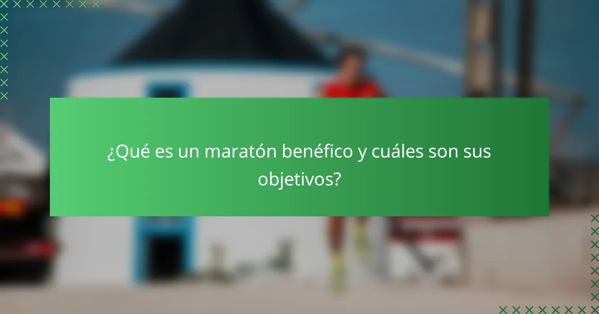¿Qué es un maratón benéfico y cuáles son sus objetivos?