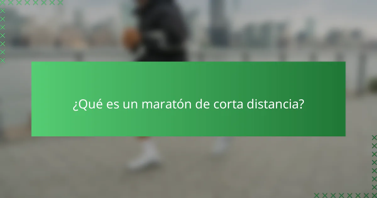 ¿Qué es un maratón de corta distancia?