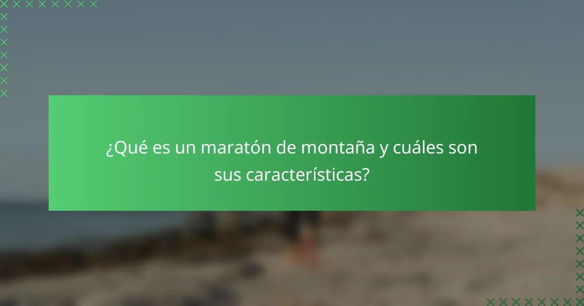 ¿Qué es un maratón de montaña y cuáles son sus características?
