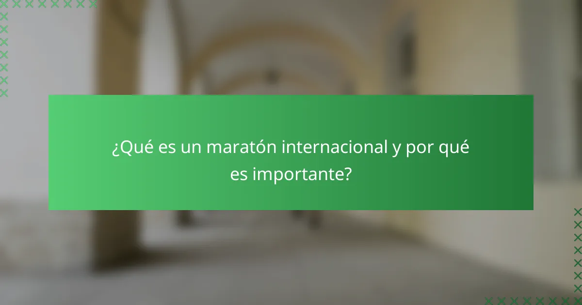 ¿Qué es un maratón internacional y por qué es importante?