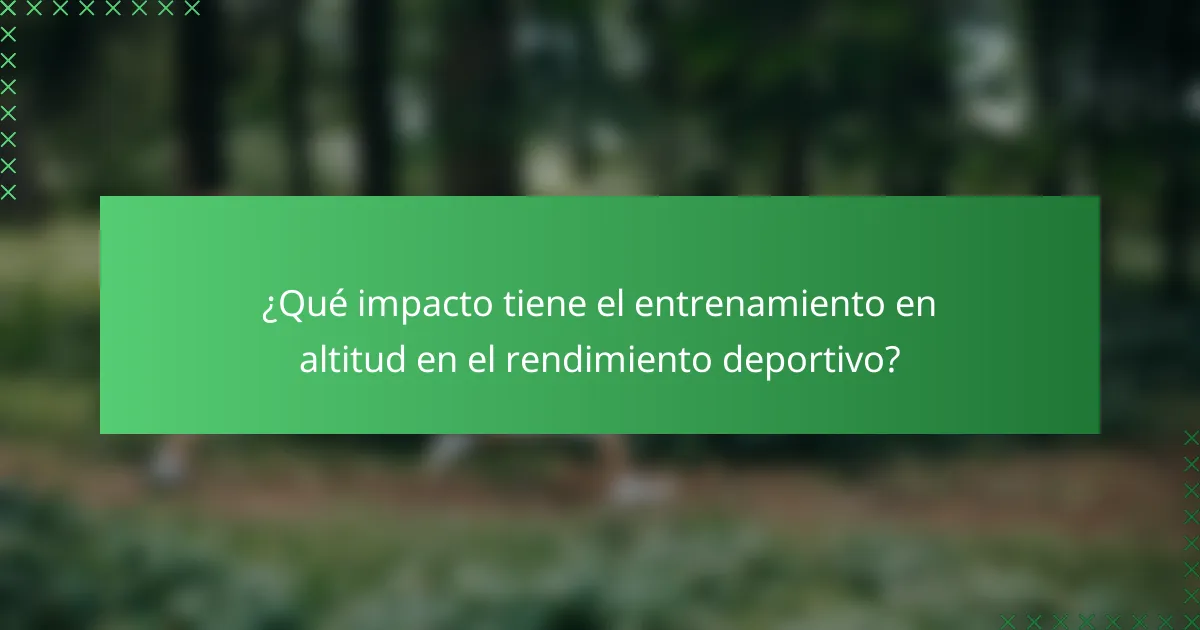 ¿Qué impacto tiene el entrenamiento en altitud en el rendimiento deportivo?