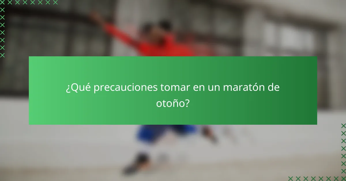 ¿Qué precauciones tomar en un maratón de otoño?