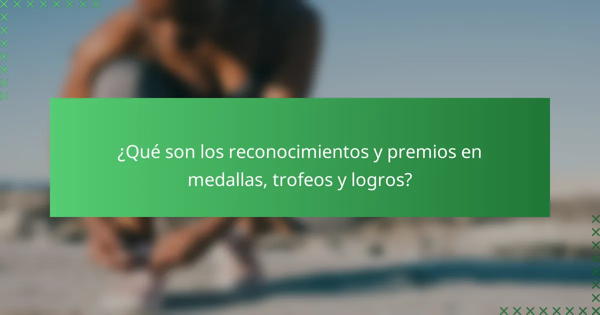 ¿Qué son los reconocimientos y premios en medallas, trofeos y logros?