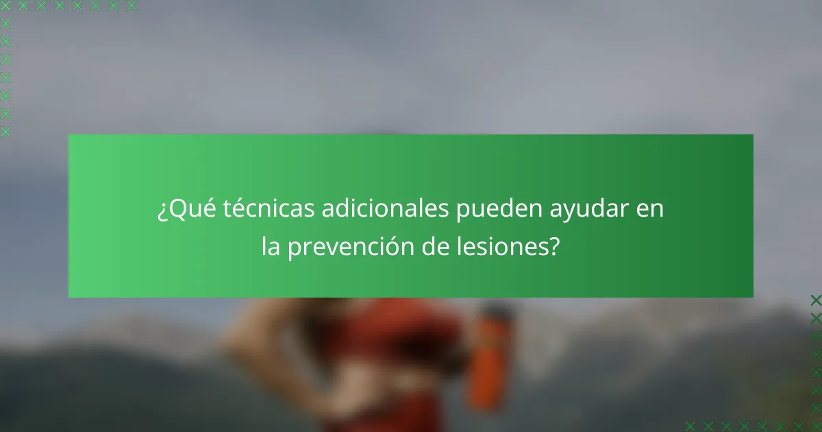 ¿Qué técnicas adicionales pueden ayudar en la prevención de lesiones?
